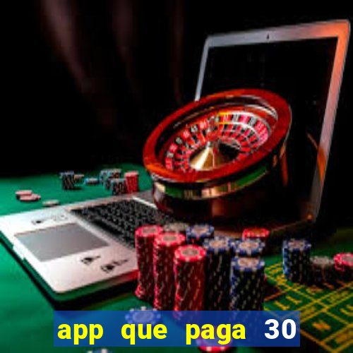 app que paga 30 reais para se cadastrar